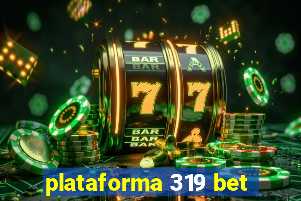 plataforma 319 bet